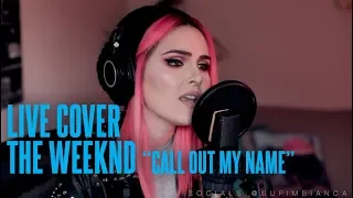 The Weeknd - Call Out My Name (Live Cover)