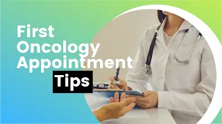 Cancer Diagnosis / First Oncologist Appointment Visit (Tips) / First Oncology Appointment