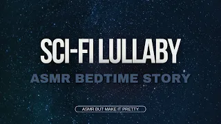 Sci-Fi Lullaby | 25 Minute ASMR Bedtime Story