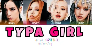 TYPA GIRL color coded lyrics han/rom/eng |kpop| |blackpink| |typa girl |