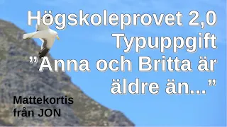 HP 2,0 Anna äldre än Britta ...! En typuppgift med tips till högskoleprovet av JON Mattekortis