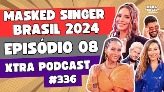 VERMELHOU O MASKED SINGER BRASIL 2024! | EP08 | Xtra Podcast #336