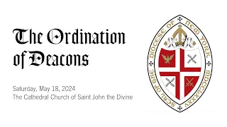 The Ordination
         of Deacons - 18 May 2024