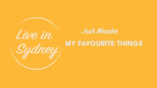 My Favourite Things - Josh Meader | Live in Sydney