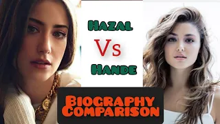 Hazal Kaya Vs Hande Erçel Biography comparison battle /2 beauties are in 1 frame