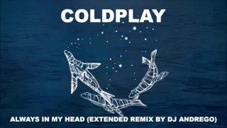 Coldplay - Always In My Head (Extended Remix By DJ Andrego)