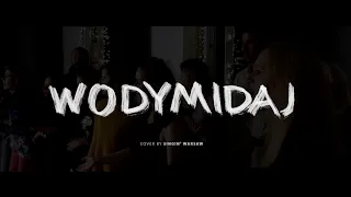 WODYMIDAJ – choir cover by Singin' Warsaw!