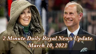 2 Minute Daily Royal News Update,March 10, 2023#dukeofedinburgh  #royalnews #britishroyalnews