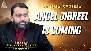 Angel Jibreel is Coming | Jummah Khutbah | Shaykh Dr Yasir Qadhi