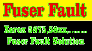 xerox fuser fault solution / xerox 5875 fuser failure  / xerox fuser failure error