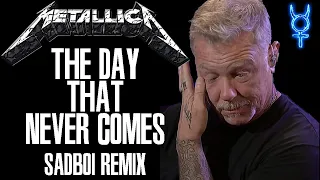 Metallica  - The Day That Never Comes (SadBoi Remix)