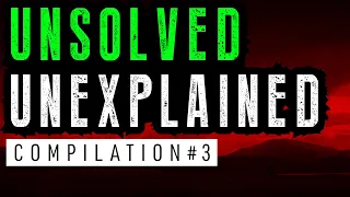 Unsolved and Unexplained Mysteries Compilation 3