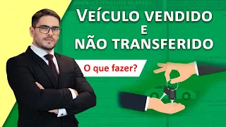 Veículo VENDIDO e não TRANSFERIDO pelo comprador. SOLUÇÕES PRÁTICAS!