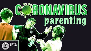 Parenting Tips During the Coronavirus (Covid-19) Quarantine | Dad University