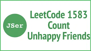 LeetCode 1583. Count Unhappy Friends | JSer - JavaScript & Algorithm