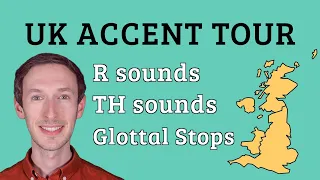 UK Accent Tour: R sounds, Glottal Stops, TH sounds & more