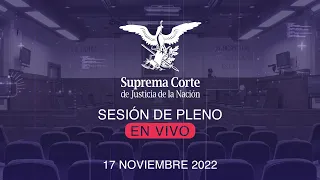 Sesión del Pleno de la SCJN 17 noviembre 2022