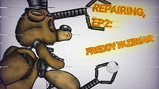 Repairing. EP:2. Freddy Fazbear.