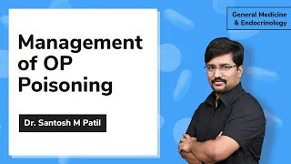 Management of OP Poisoning | Dr. Santosh M Patil | General Medicine & Endocrinology | NEET SS