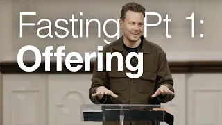 Fasting Pt 1: Offering - John Mark Comer