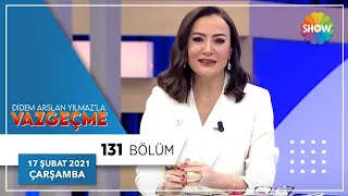 Didem Arslan Yılmaz'la Vazgeçme 131.Bölüm | 17 Şubat 2021