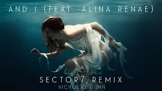 Nicholas Gunn - And I (feat. Alina Renae) [Sector7 Remix] OFFICIAL