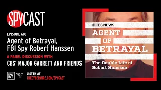 SpyCast - Agent of Betrayal, FBI Spy Robert Hanssen – with CBS’ Major Garrett and Friends