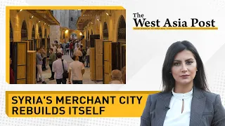 The West Asia Post: Syria's merchant city builds itself