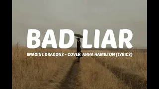 Bad Liar - Imagine Dragons Cover by Anna Hamilton (Lyrics)