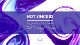 Hot Since 82 - Buggin' feat. Jem Cooke (Club Indigo Remix)