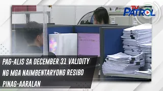 Pag-alis sa December 31 validity ng mga naimbentaryong resibo pinag-aaralan | TV Patrol