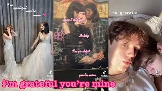 have i told you lately i’m grateful you’re mine~tik tok part 1