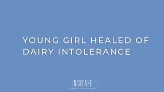 YOUNG GIRL HEALED OF A DAIRY INTOLERANCE!