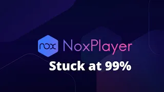 How to Fix Nox Player Stuck at 99% on Starting