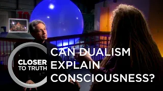 Can Dualism Explain Consciousness? | Episode 1512 | Closer To Truth