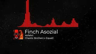 Finch Asozial - Abfahrt [Chaotic Brotherz x Equal2 Edit] (Free Download)