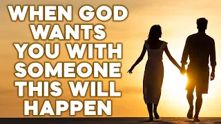 When God Wants You With Someone This Will Definitely Happen - God's Message For You Today