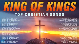 King of Kings - Top Praise and Worship Songs 2024 Playlist - Nonstop Christian Gospel Songs Lyrics