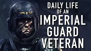 Daily Life of an Imperial Guard Veteran Warhammer 40K