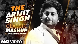 THE ARIJIT SINGH CLASSIC MASHUP | DJ Kiran Kamath | Arijit Singh Songs | Best Bollywood Mashup