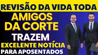 REVISÃO DA VIDA TODA: AMIGOS DA CORTE NO PROCESSO TRAZEM A MELHOR NOTÍCIA PARA APOSENTAADOS DO INSS