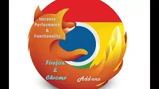 Increase Performance / Functionality of Your Browser - Add-ons for Firefox / Chrome