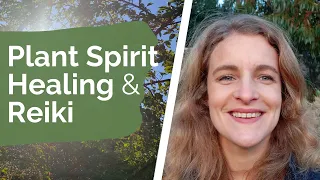 Plant Spirit Healing and Plant Spirit Reiki 3 essential steps