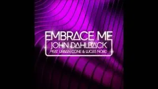 John Dahlback Feat Urban Cone & Lucas Nord - Embrace Me (Original Radio Edit)