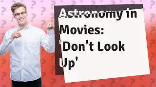 How Accurate is Astronomy in Movies Like 'Don't Look Up'?