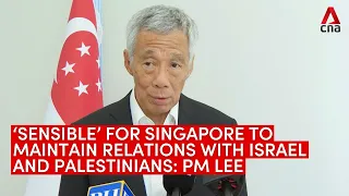 It is sensible for Singapore to maintain relations with both Israelis and Palestinians, says PM Lee