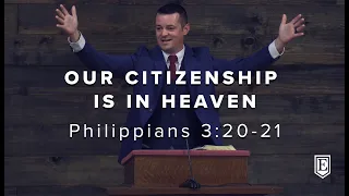 OUR CITIZENSHIP IS IN HEAVEN: Philippians 3:20-21