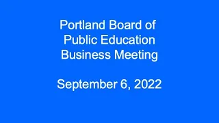 Portland Board of Public Education Business meeting September 6, 2022