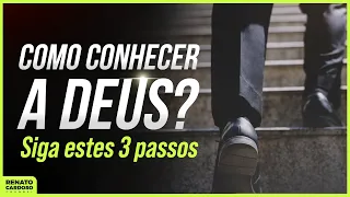 COMO CONHECER A DEUS? SIGA ESTES 3 PASSOS