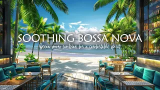 Soothing Bossa Nova Jazz - Music and ocean waves combine for a comfortable spirit